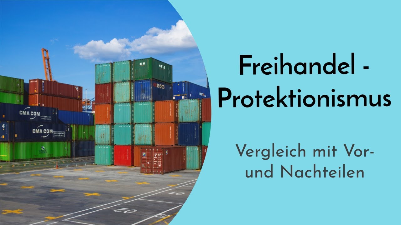 Freihandel und Protektionismus im Vergleich einfach erkl&auml;rt - Vor- und Nachteile beider Modelle