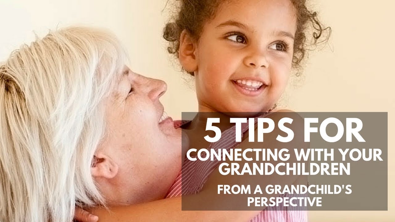 5 Tips For Connecting With Your Grandchildren (From A Grandchild's Perspective)
