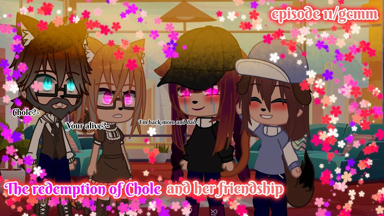 🖤💜🩷😺The redemption of Chole and her friendship| episode 11| gcmm 💜🩷🖤😺