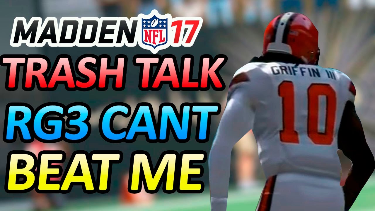 MADDEN 17 TRASH TALK!! - I'LL NEVER LOSE TO RG3 AND THE BROWNS BUM!!! - GUY RAGES OVER LUCK PLAYS!!!