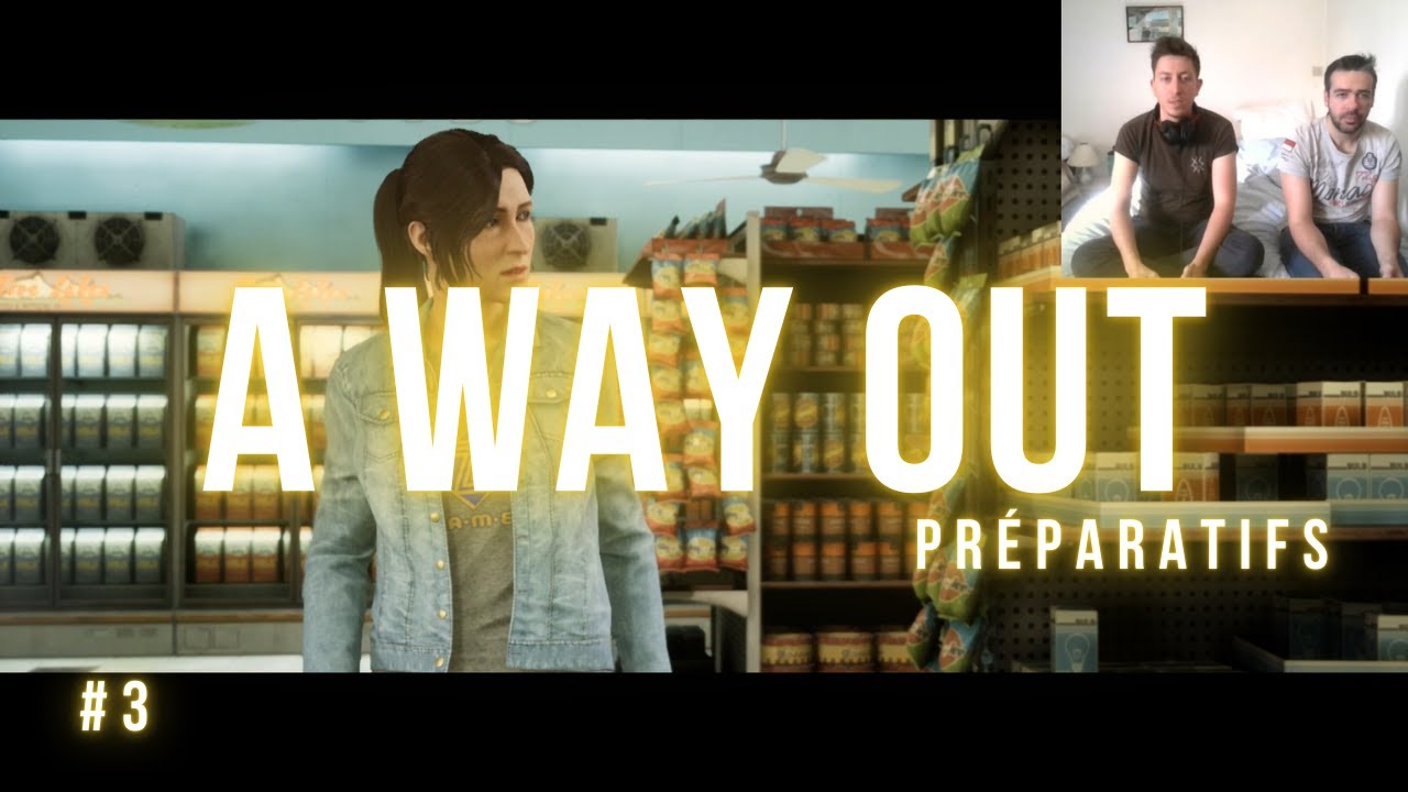 A Way Out - PRÉPARATIFS