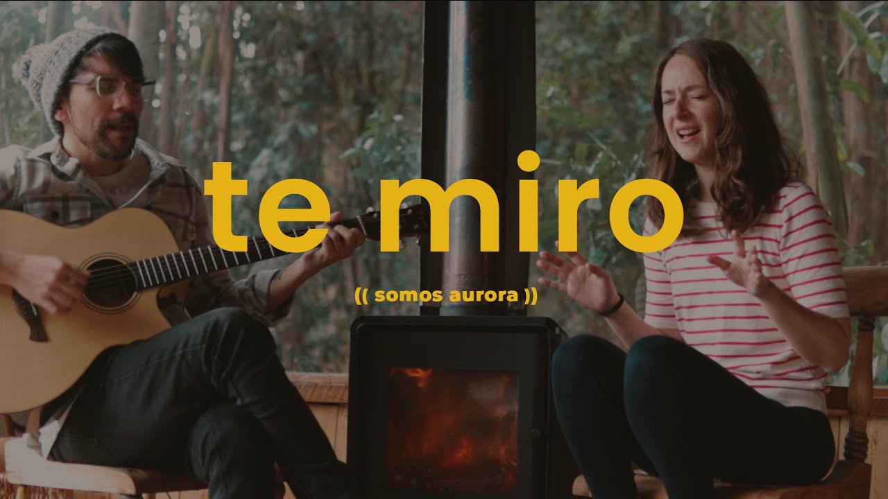 Te miro - Somos Aurora
