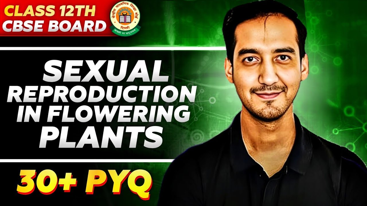 Sexual Reproduction in Flowering Plants | 30+ PYQ | Class 12 |CBSE Board 2024-25 |Sourabh Raina