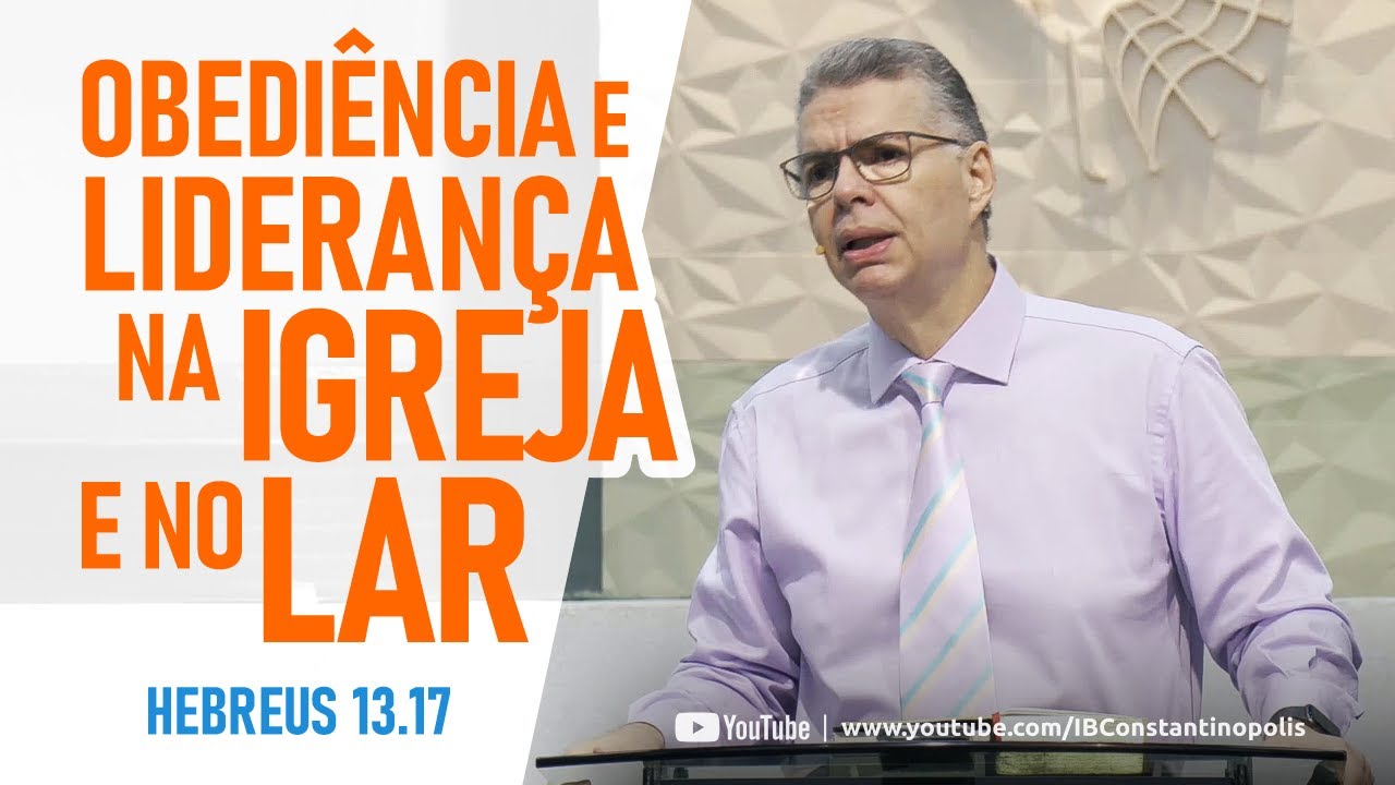 Hebreus 13.17 | Obediência e liderança na Igreja e no lar