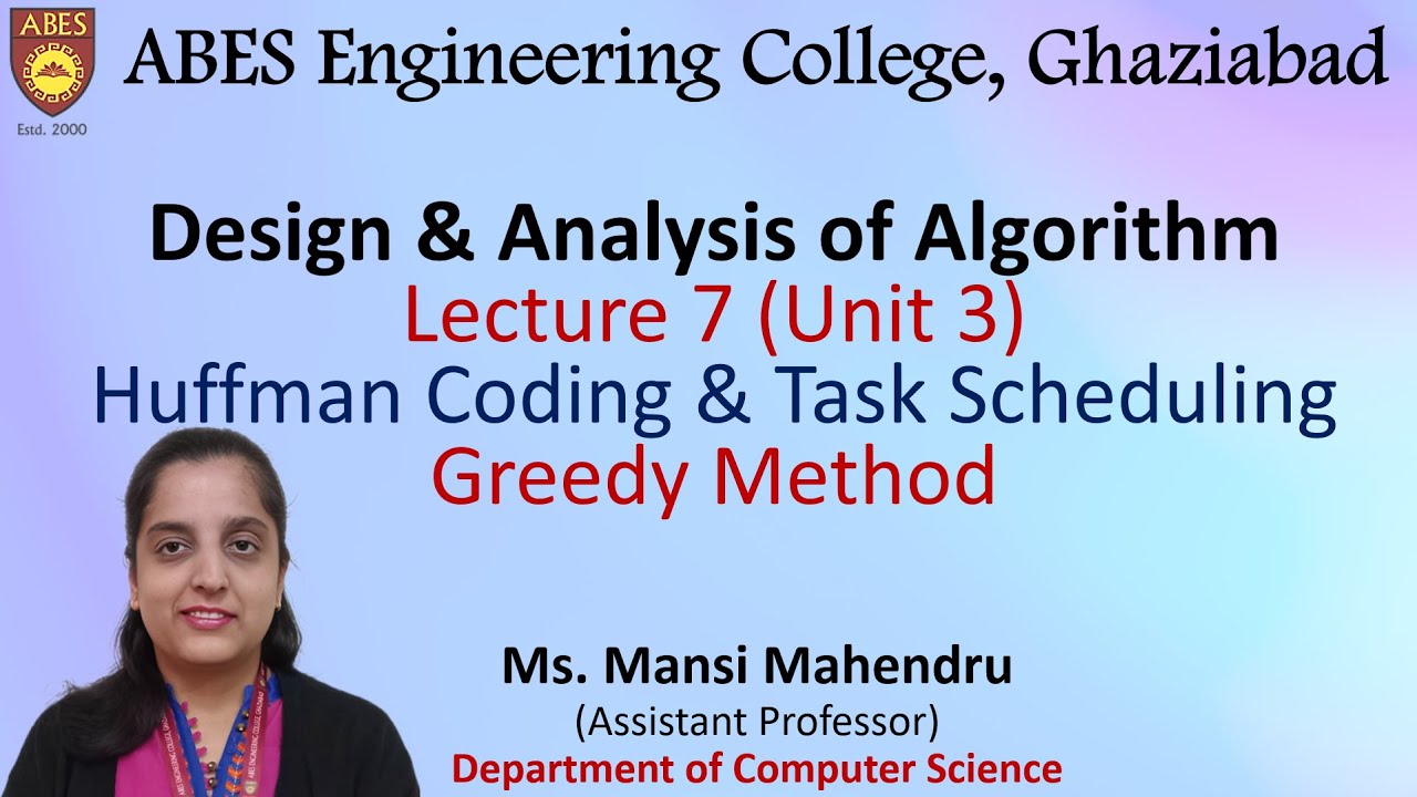 Lecture 7 (Unit 3) || Huffman Coding and Task Scheduling—Greedy Method || DAA