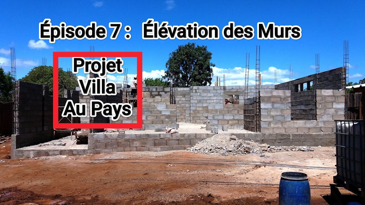 CONSTRUIRE VILLA AU PAYS : ÉPISODE 7 Élévation des Murs 