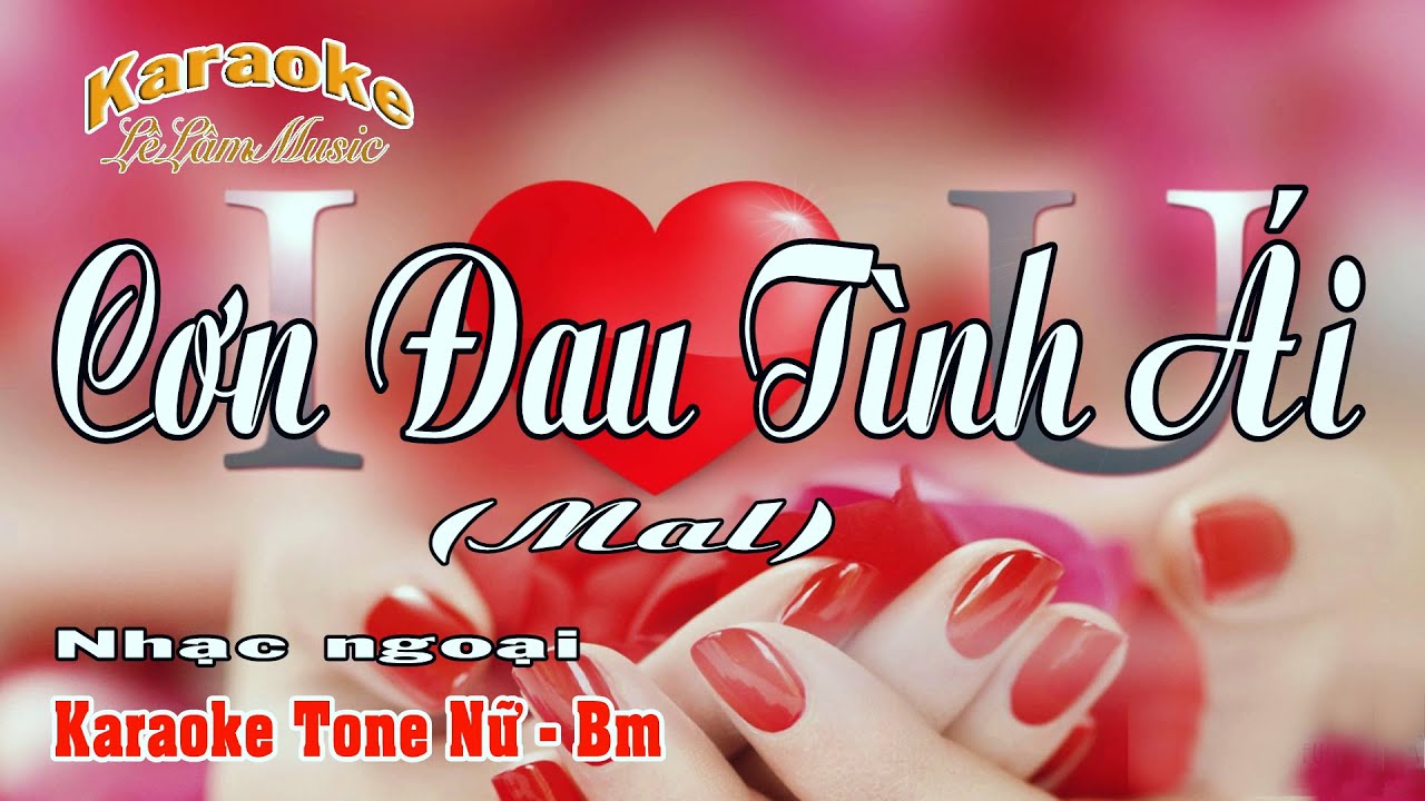 Karaoke - CƠN ĐAU TÌNH ÁI (MAL) - Tone Nữ | Lê Lâm Music
