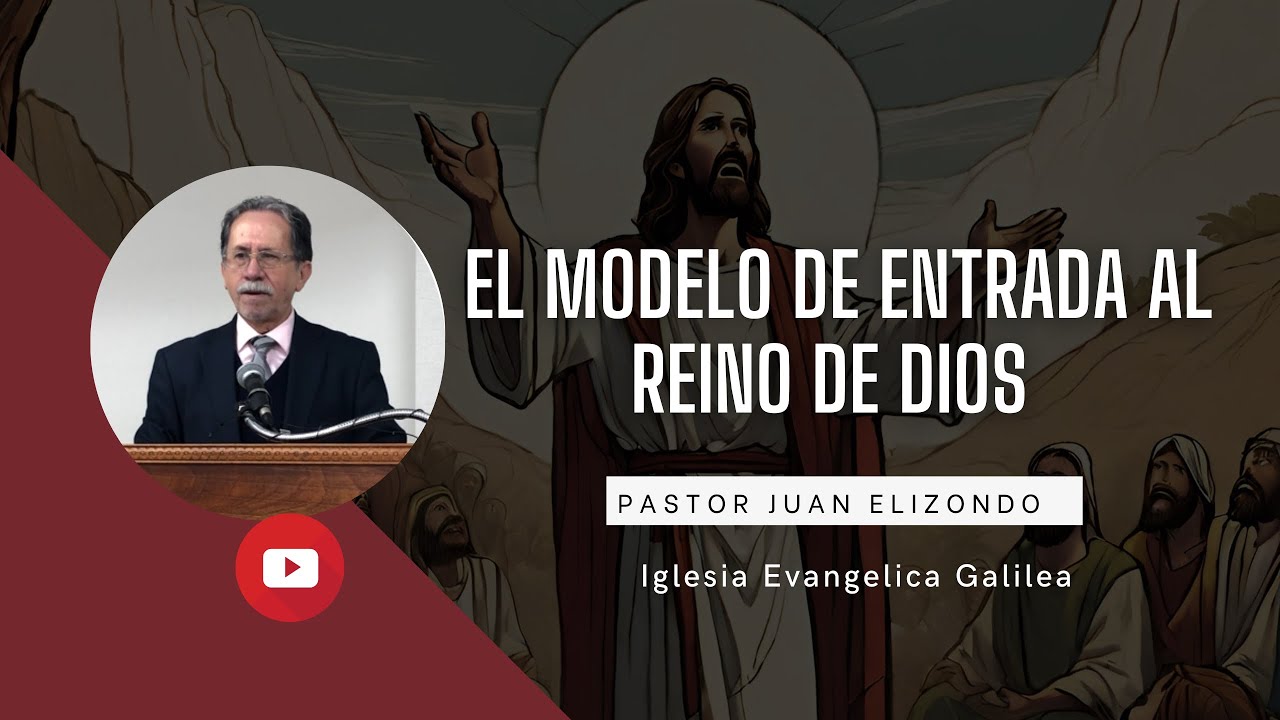 El modelo de entrada al reino de Dios - Pastor Juan Elizondo Garza 