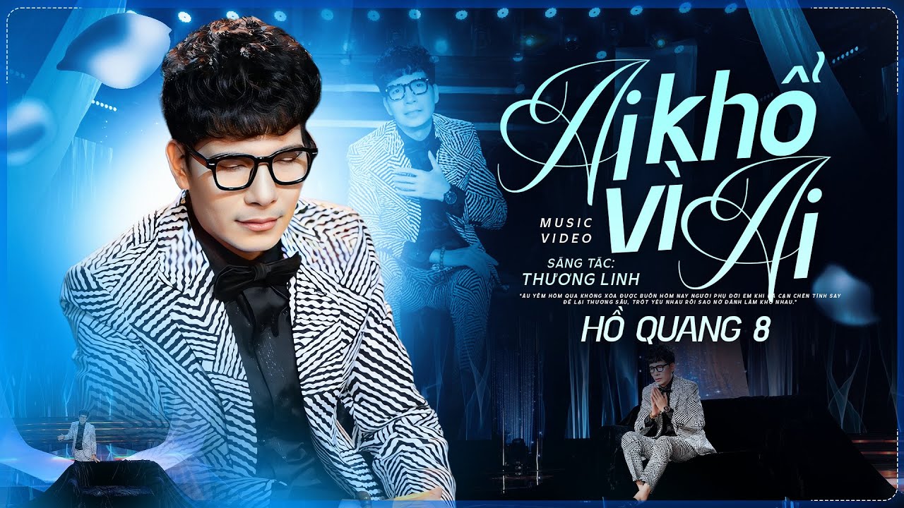 Ai Khổ V&igrave; Ai - Hồ Quang 8 (Official MV)