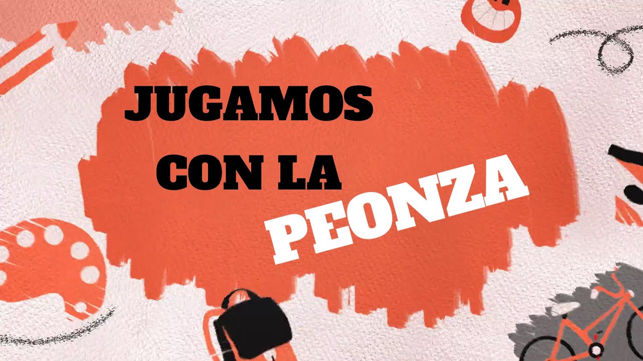 JUGAMOS CON LA PEONZA