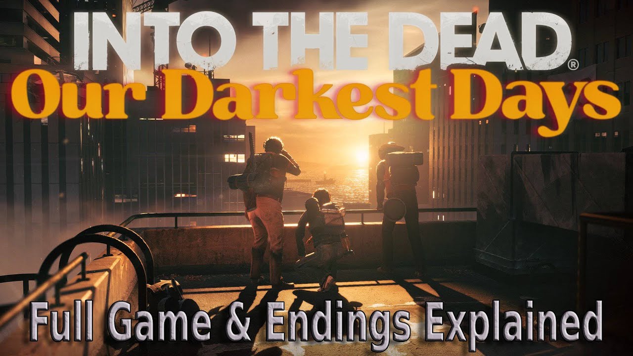 Into the Dead Our Darkest Days - Full Game & All Endings Explained