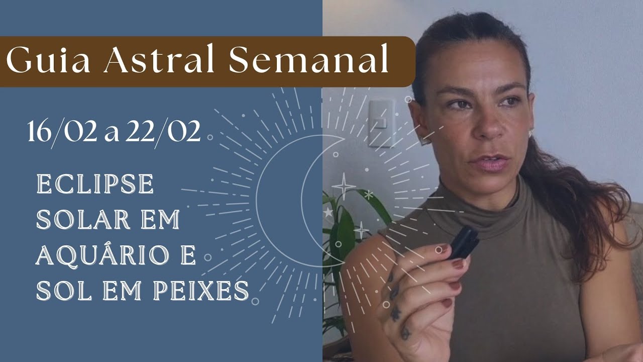 ECLIPSE SOLAR EM AQUÁRIO | SEMANA: 16/02 A 22/02 