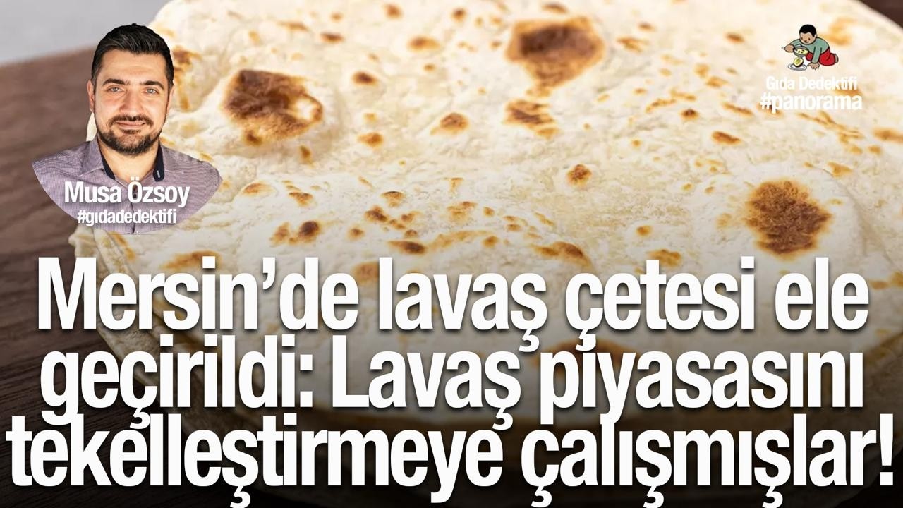 GIDA PANORAMA'DA KONUŞUYORUZ: Lavaş çetesi çökertildi: Lavaş piyasasını tekelleştirmeye çalışmışlar!