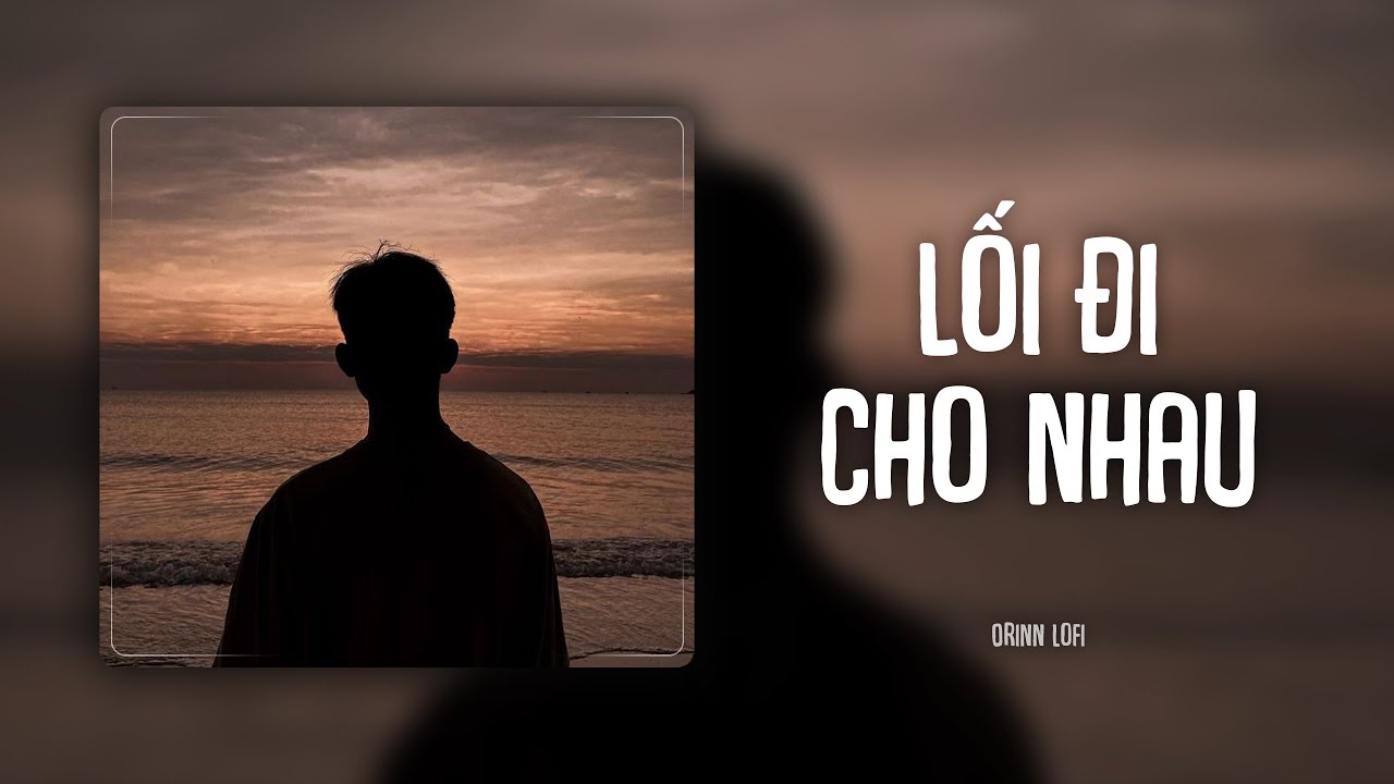 Lối Đi Cho Nhau (Orinn Lofi Ver) - H&ugrave;ng Qu&acirc;n | LYRICS VIDEO - Trời Ban Cho Ch&uacute;ng Ta Duy&ecirc;n Gặp Gỡ