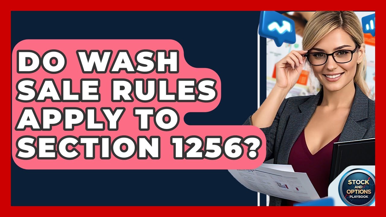 Do Wash Sale Rules Apply To Section 1256? - Stock and Options Playbook