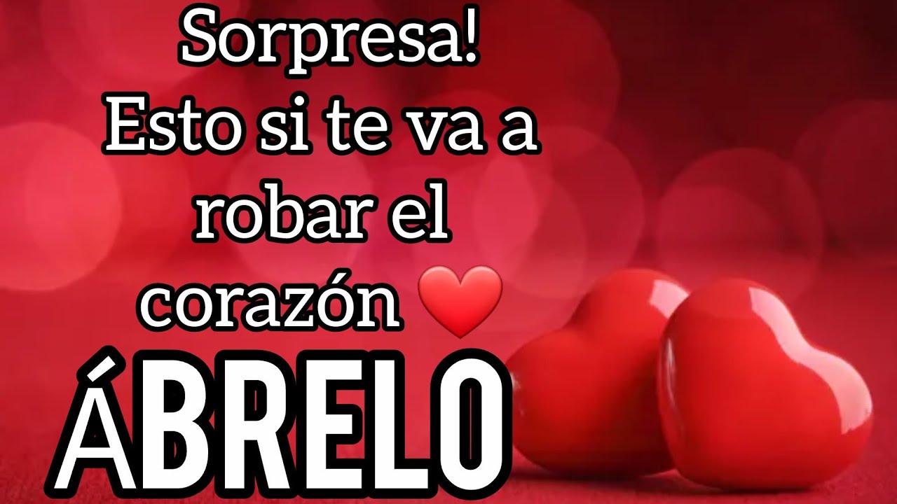 sorpresa! HOLA MI AMOR Ábrelo es para ti 💕 Mensajes de amor PARA TI