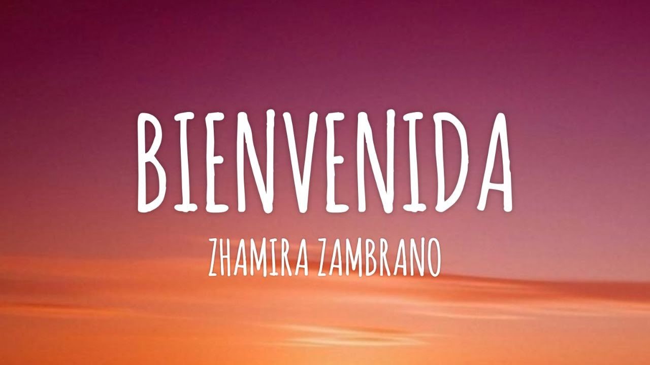 Zhamira Zambrano - Bienvenida (Letra/Lyrics)