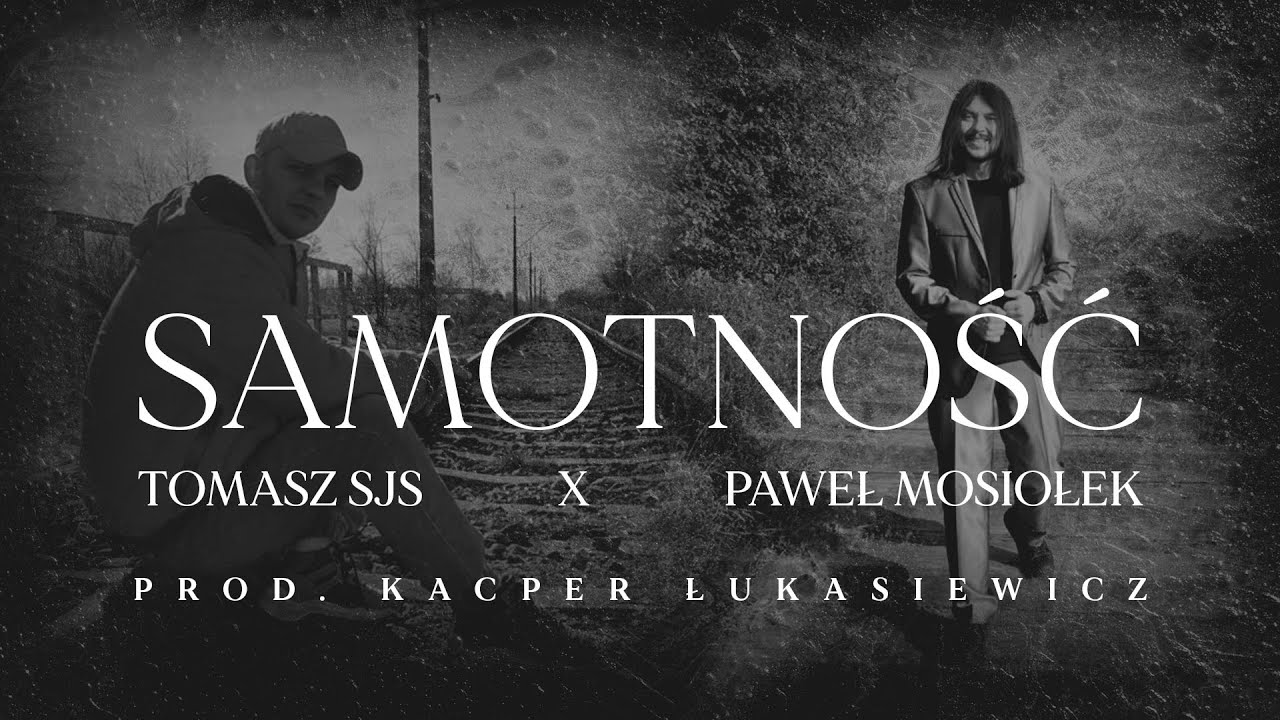 Tomasz SJS & Paweł Mosiołek - Samotność, prod. Kacper Łukasiewicz.