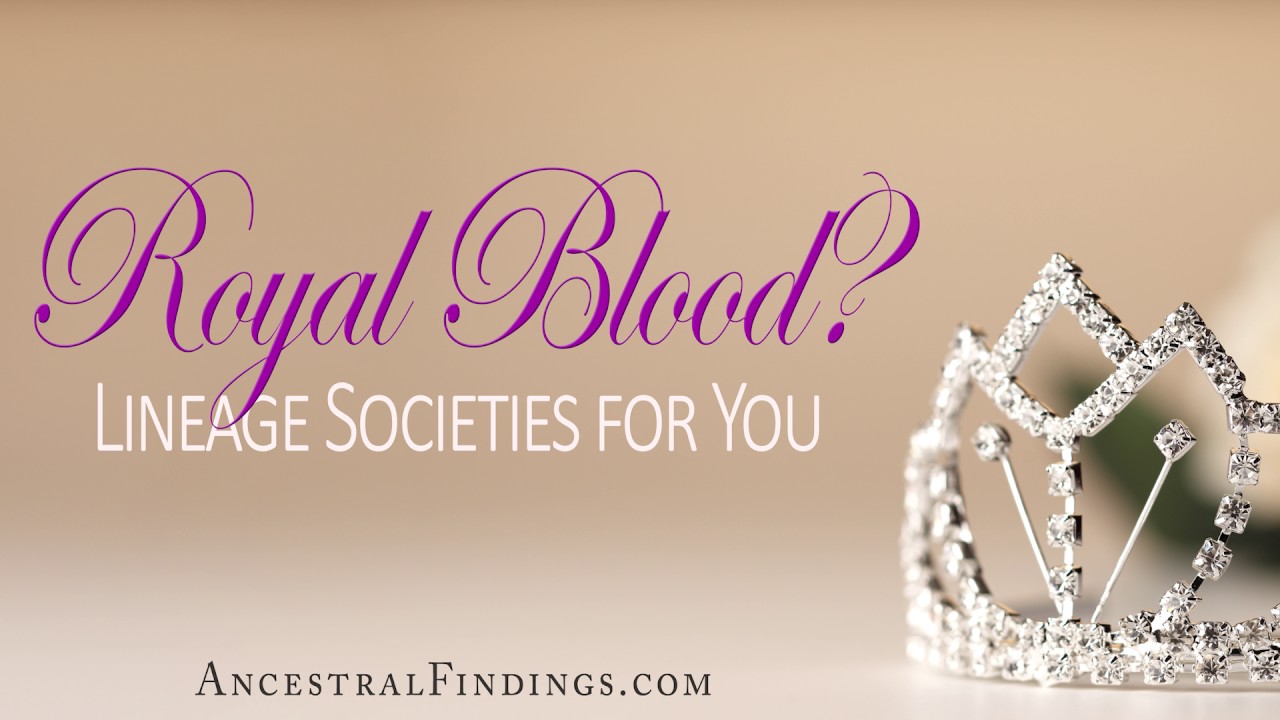 Royal Blood? Lineage Societies for You | Ancestral Findings Podcast