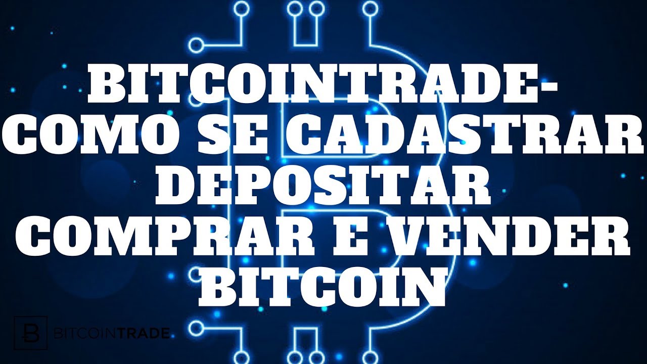 BITCOINTRADE,COMO SE CADASTRAR DEPOSITAR COMPRAR E VENDER BITCOIN