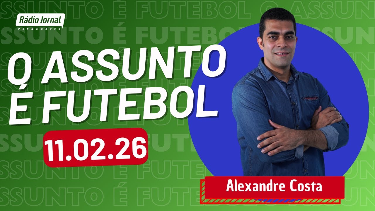 O ASSUNTO É FUTEBOL com ALEXANDRE COSTA | RÁDIO JORNAL (11.02.26)