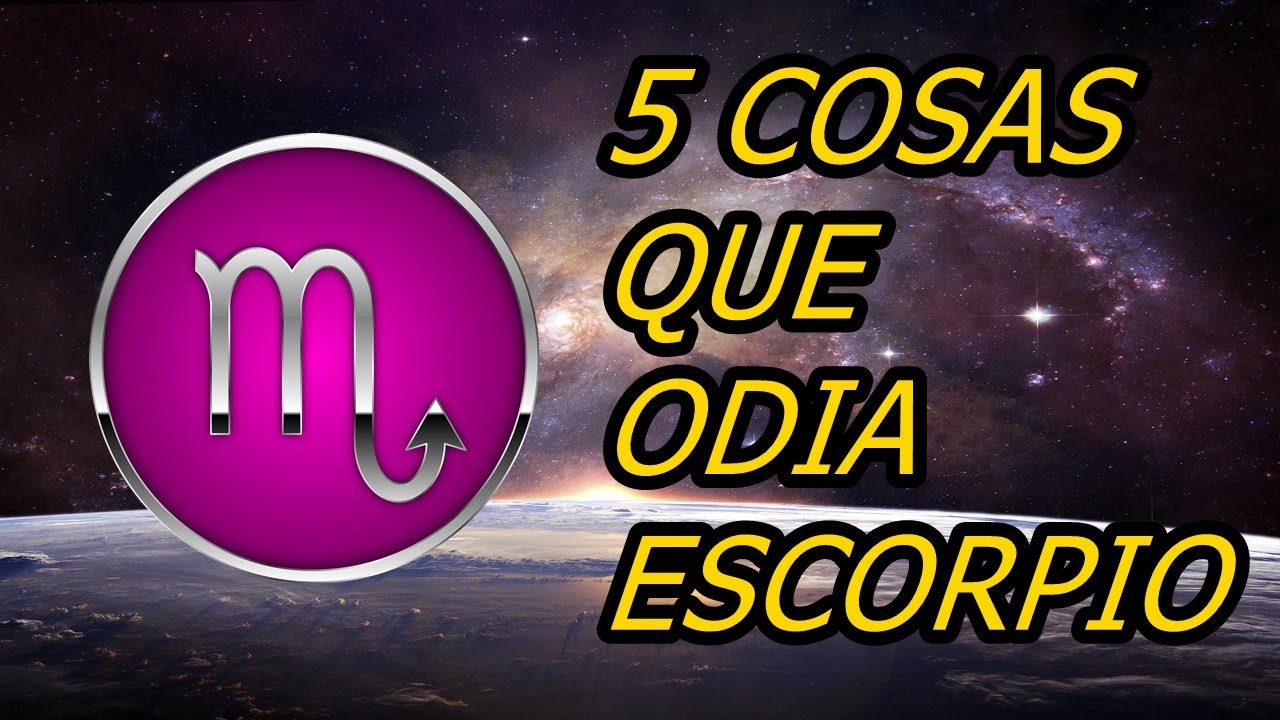 5 COSAS QUE ODIA ESCORPIO