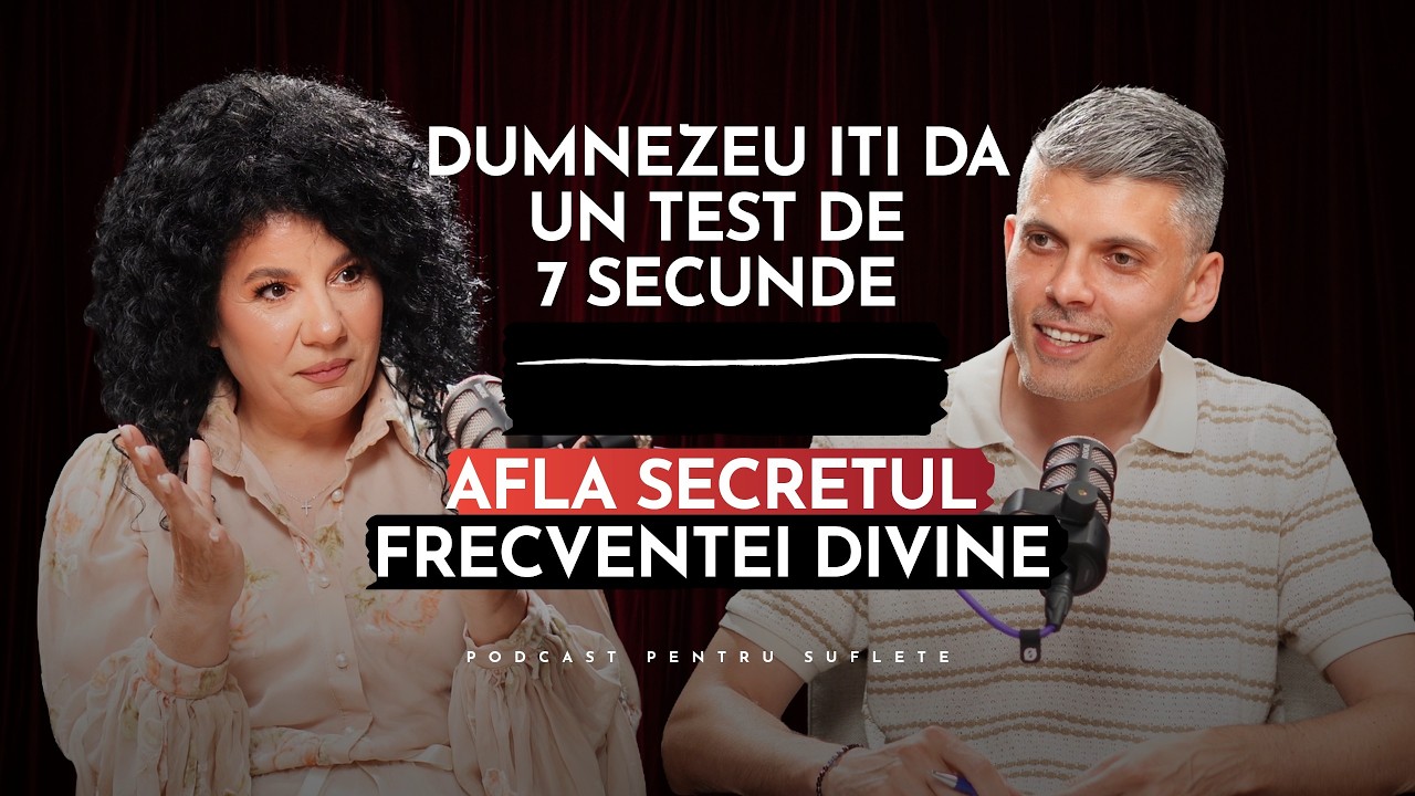 DUMNEZEU ITI DA UN TEST DE 7 SECUNDE: AFLA SECRETUL FRECVENTEI DIVINE | Podcast pentru suflete 149