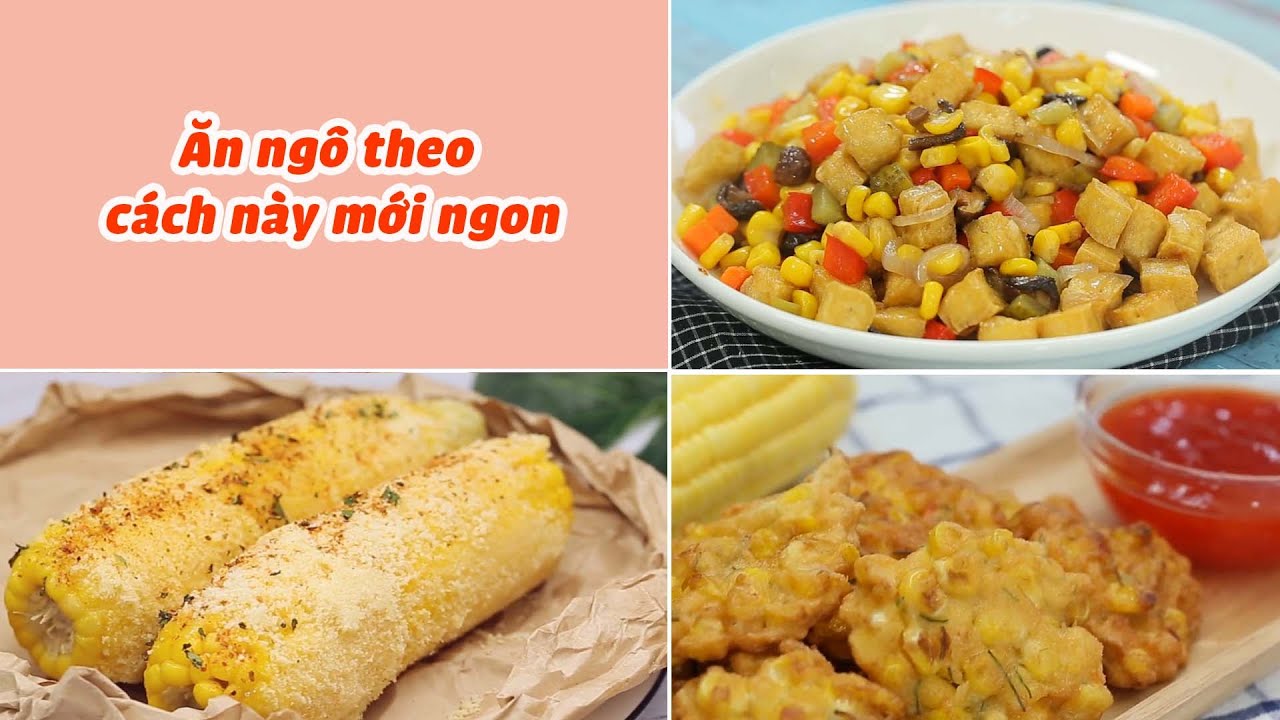 Chế Biến Ngô Theo Cách Này Vừa Ngon Vưa Lạ