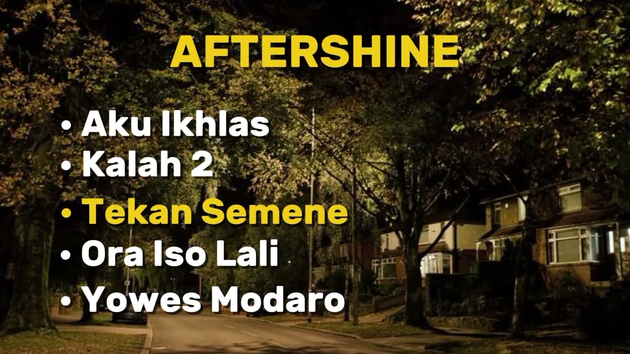 AFTERSHINE • Aku Ikhlas• Kalah 2• Tekan Semene• Ora Iso Lali• Yowes Modaro