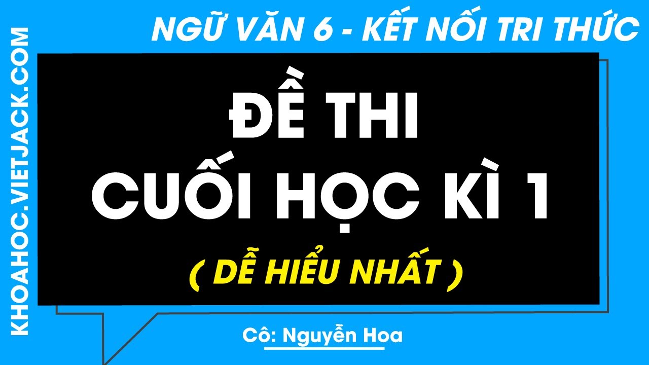 Đề thi cuối học kì 1 | Ngữ văn lớp 6 - Kết nối tri thức (DỄ HIỂU NHẤT)