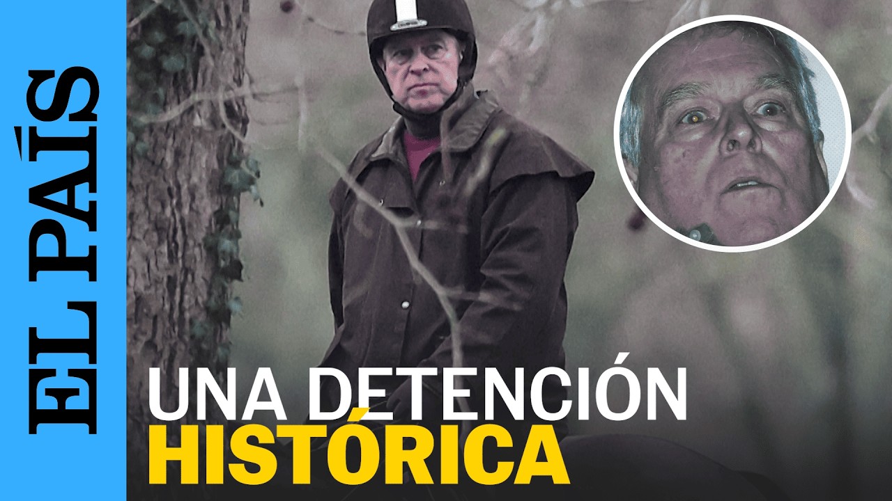 CASO EPSTEIN | El príncipe Andrés, una detención histórica y una vida polémica | EL PAÍS