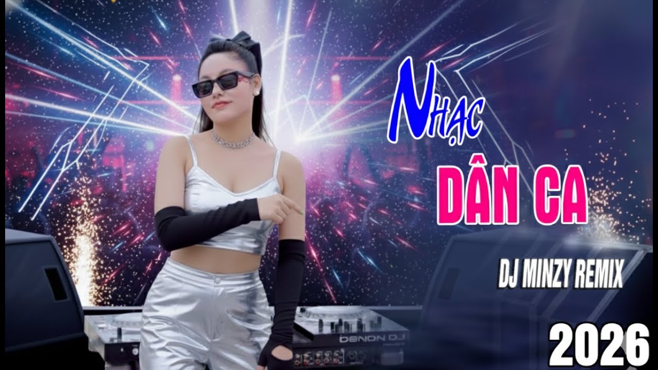 LK NONSTOP NHẠC DÂN CA REMIX - LK VÒNG QUANH XỨ NGHỆ, ĐỪNG TRÁCH CÂU VÍ DẶM REMIX DJ MINZY 2026