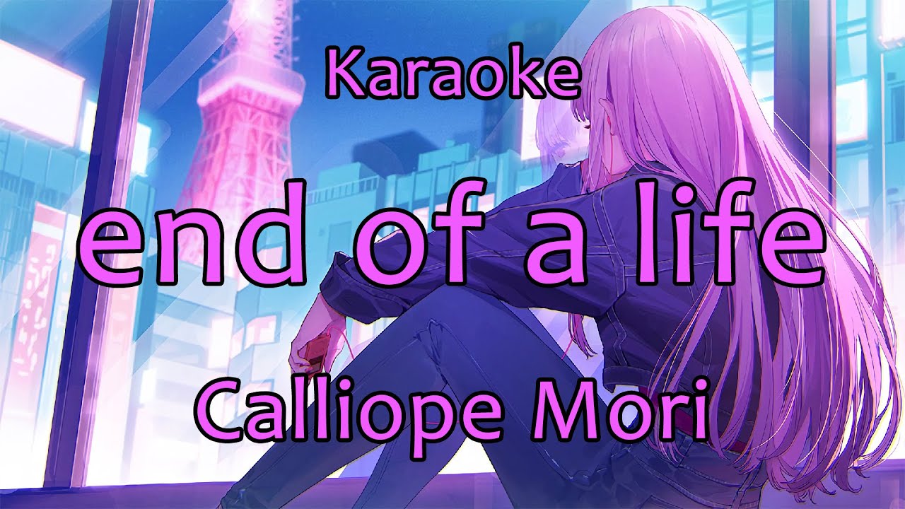 【Karaoke ver. / off vocal】end of a life - Calliope Mori