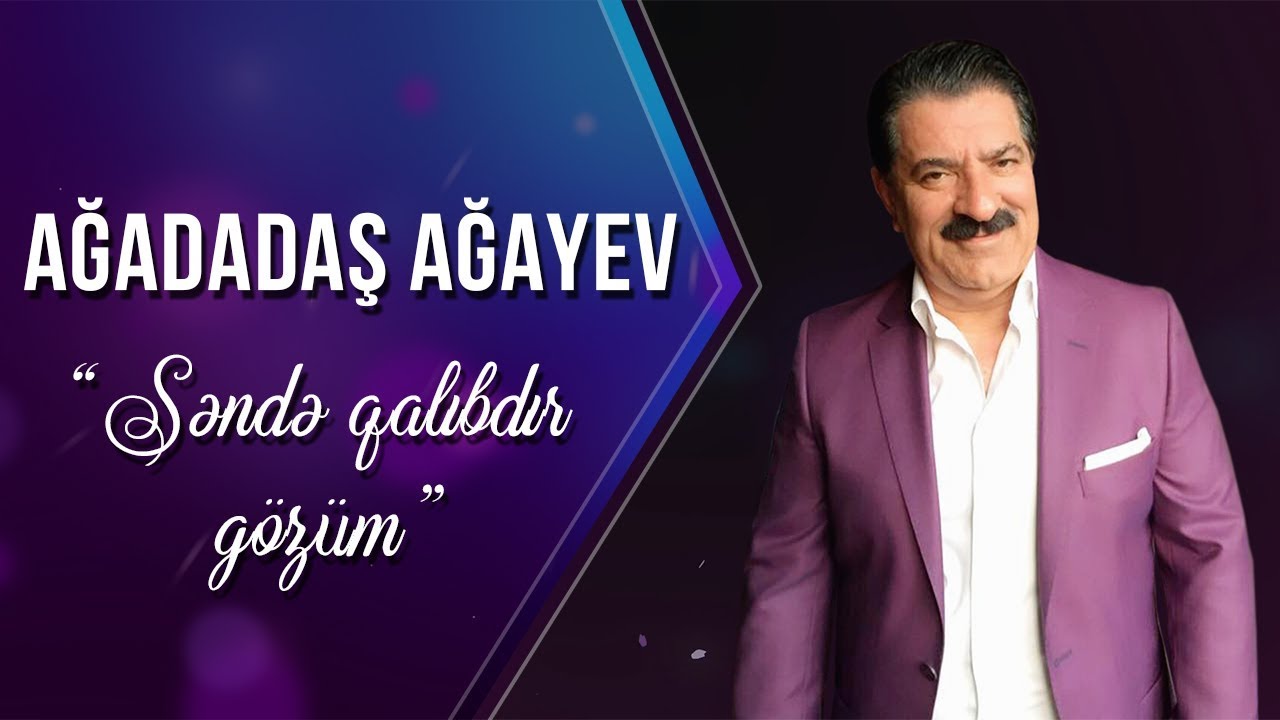 Ağadadaş Ağayev &ndash; Səndə Qalıbdır G&ouml;z&uuml;m