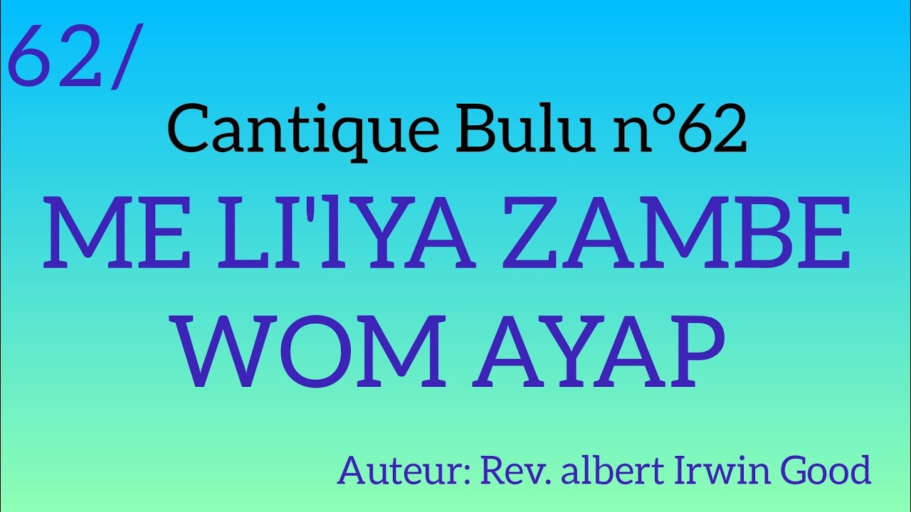 Cantique Bulu n°62: ME LI'lYA ZAMBE WOM AYAP
