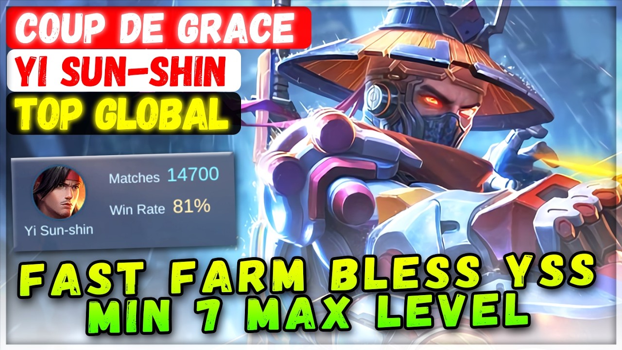 Fast Farm Bless YSS! Min 7 Max Level [ Top Global Yi Sun-shin ] Coup de Grace - Mobile Legends