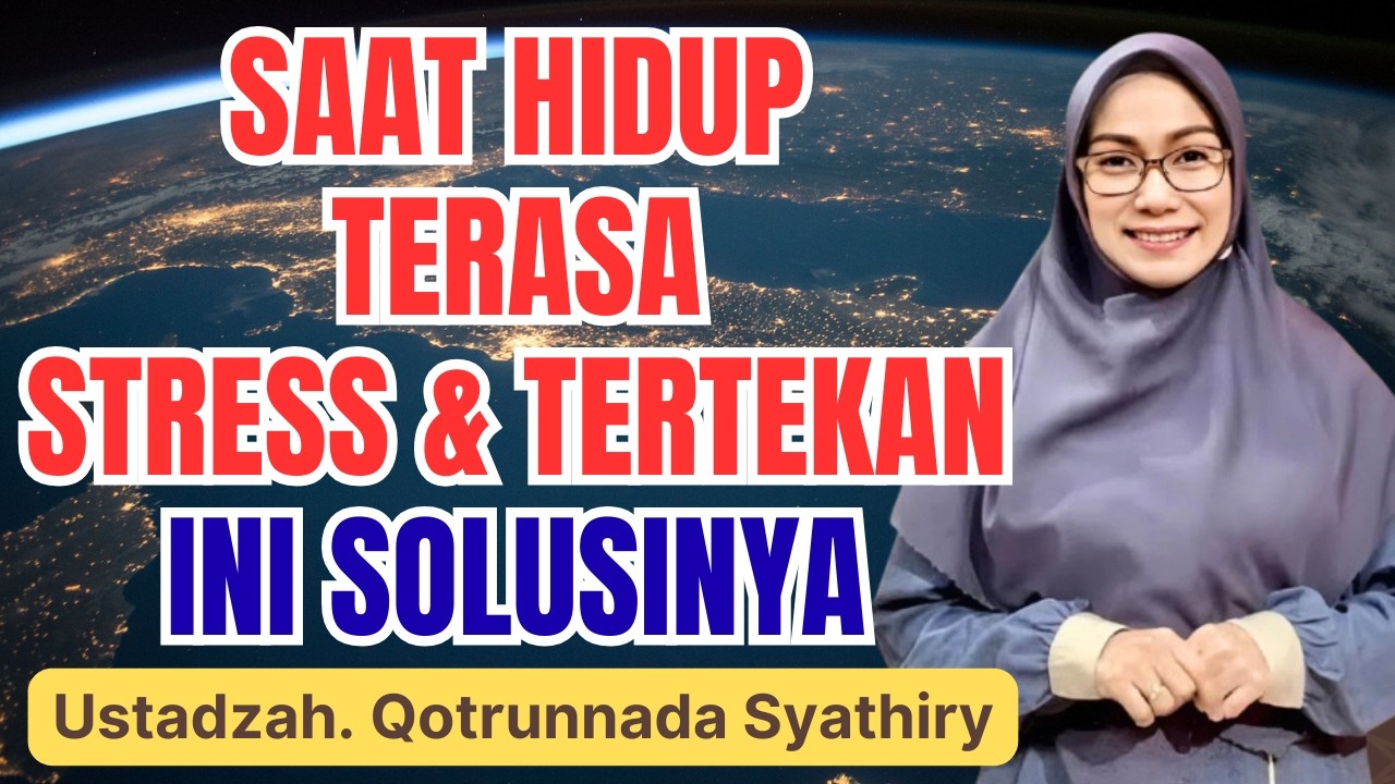 HIDUP TERASA BERAT DAN PENUH TEKANAN? INI SOLUSI ISLAMI || USTADZAH QOTRUNNADA SYATHIRY