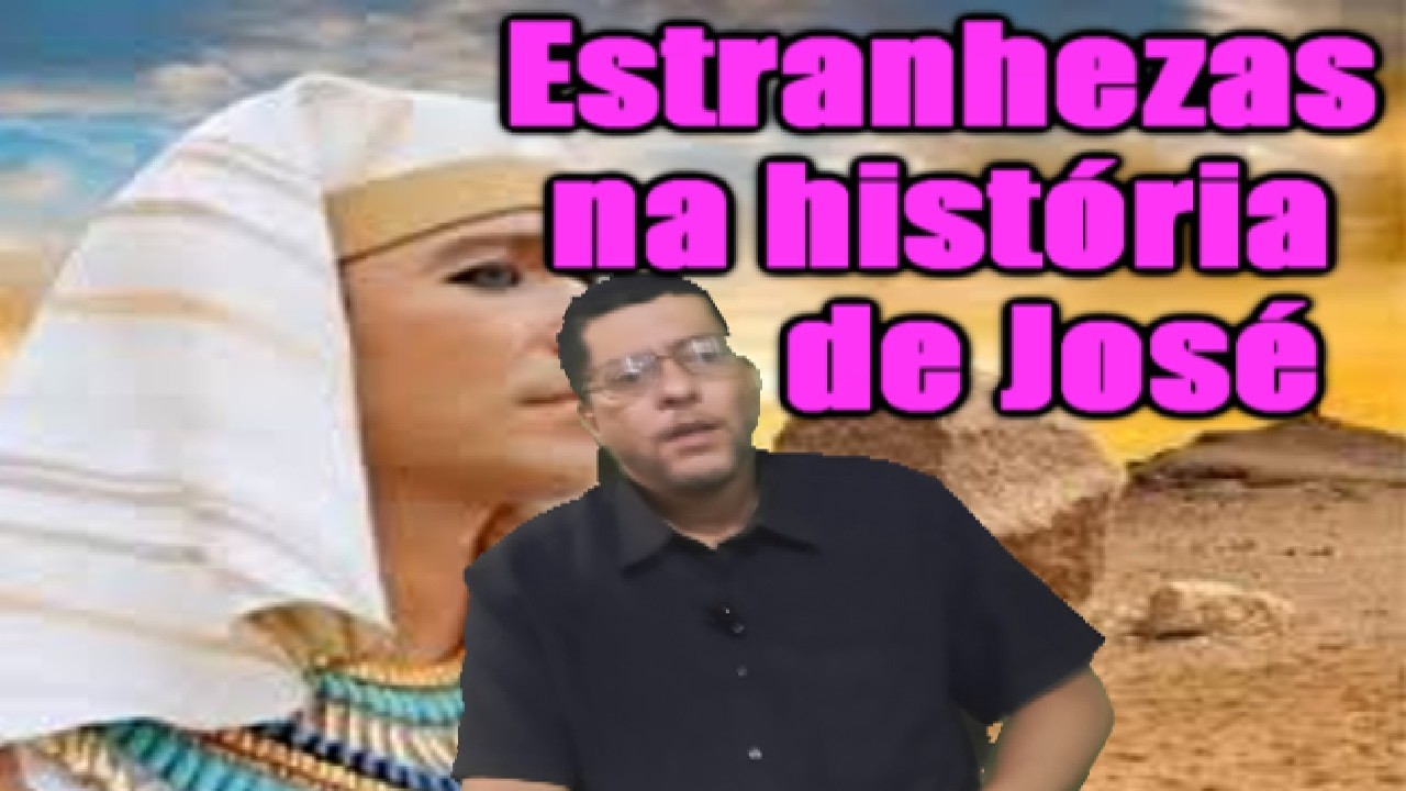 Estranhezas na história de José do Egito