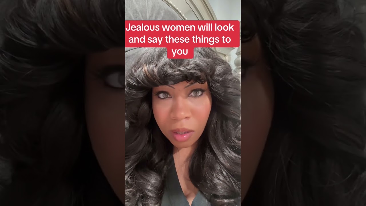JEALOUS WOMEN WILL LOOK & SAY THESE THINGS TO YOU #jealousy #keepingitreal #bigsisteradvice 