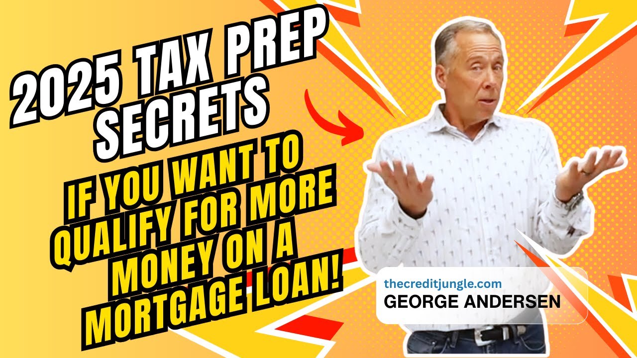2025 Tax Prep Secrets IF you want to qualify for more money on a mortgage loan!