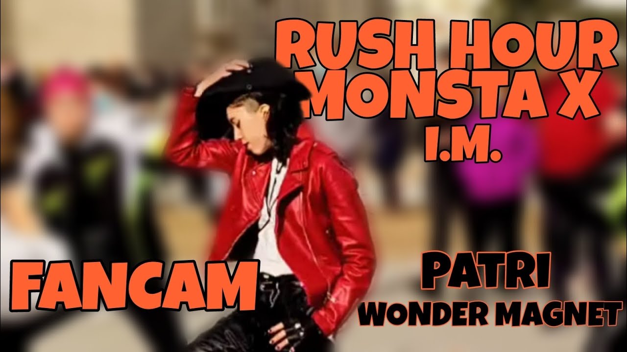 [Kpop In Public] [FANCAM] MONSTA X - RUSH HOUR| PATRI from WONDER MAGNET