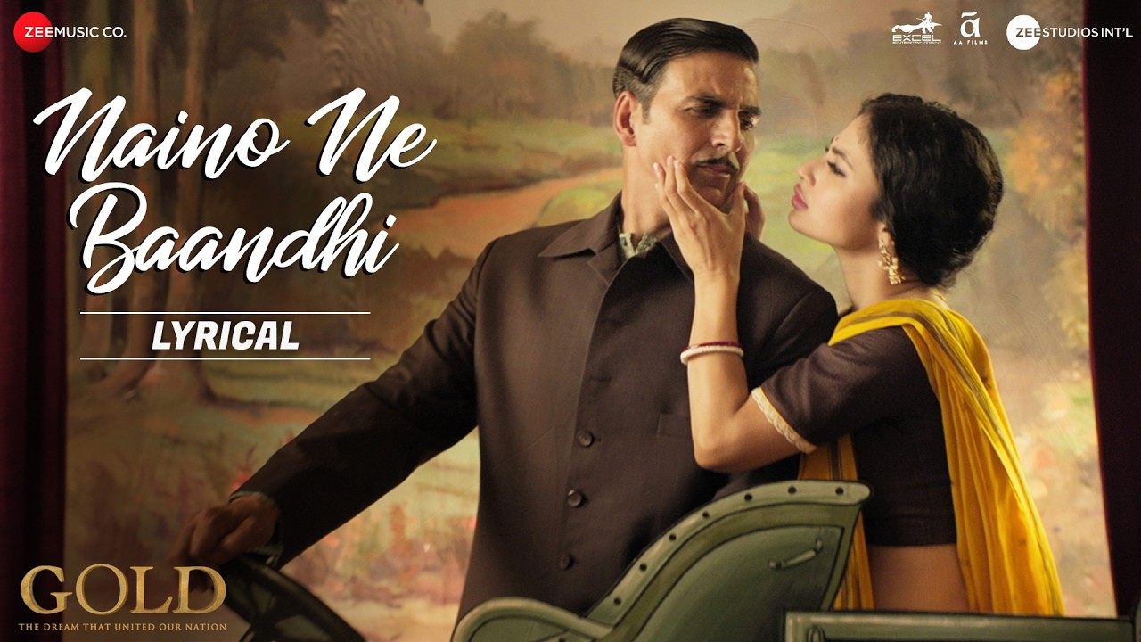 Naino Ne Baandhi - Lyrical | Gold | Akshay Kumar | Mouni Roy | Arko | Yasser Desai