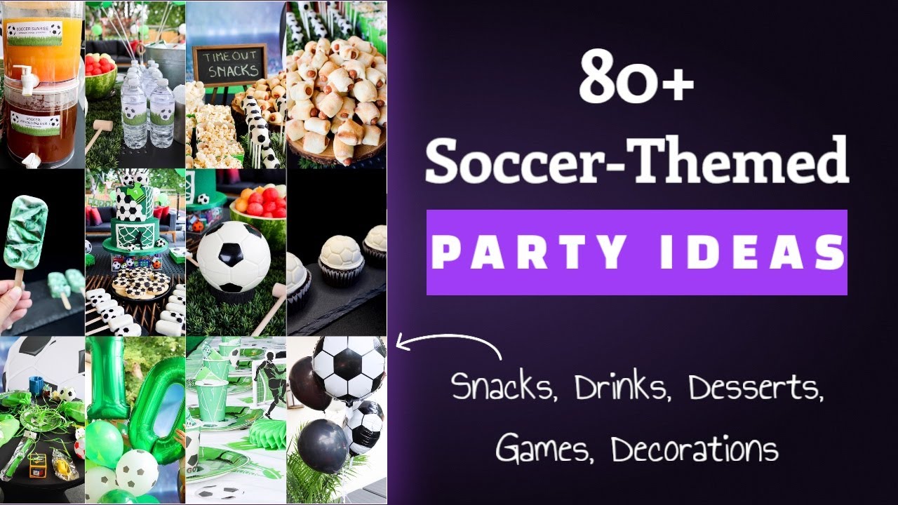 80+ Soccer-Themed Party Ideas for Birthday Parties or Soccer-Themed Events