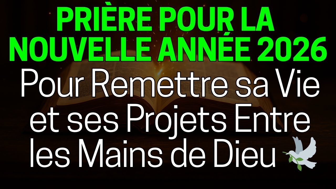 🙏 Pri&egrave;re pour la Nouvelle Ann&eacute;e 2026 pour Remettre sa Vie et ses Projets Entre les Mains de Dieu 🕊️