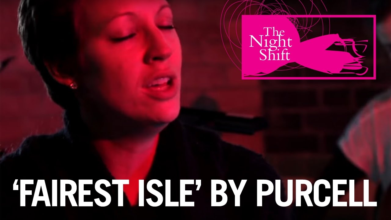 'Fairest Isle' by Purcell | The Night Shift