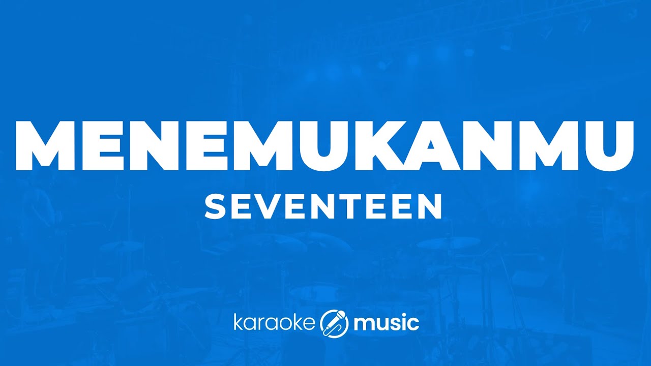 Menemukanmu - Seventeen (KARAOKE VERSION)