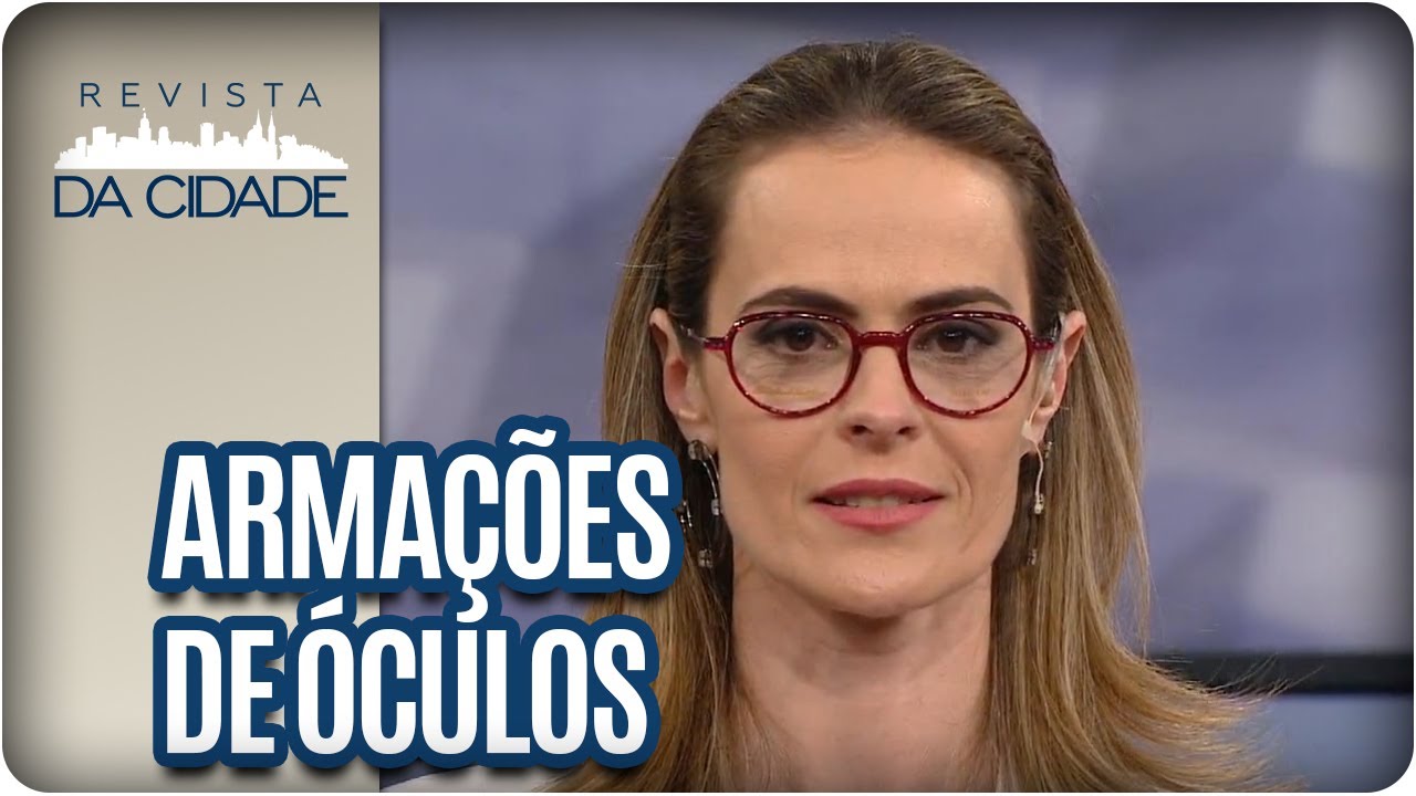 Qual a melhor armação de óculos para cada formato de rosto? - Revista da Cidade (24/05/17)