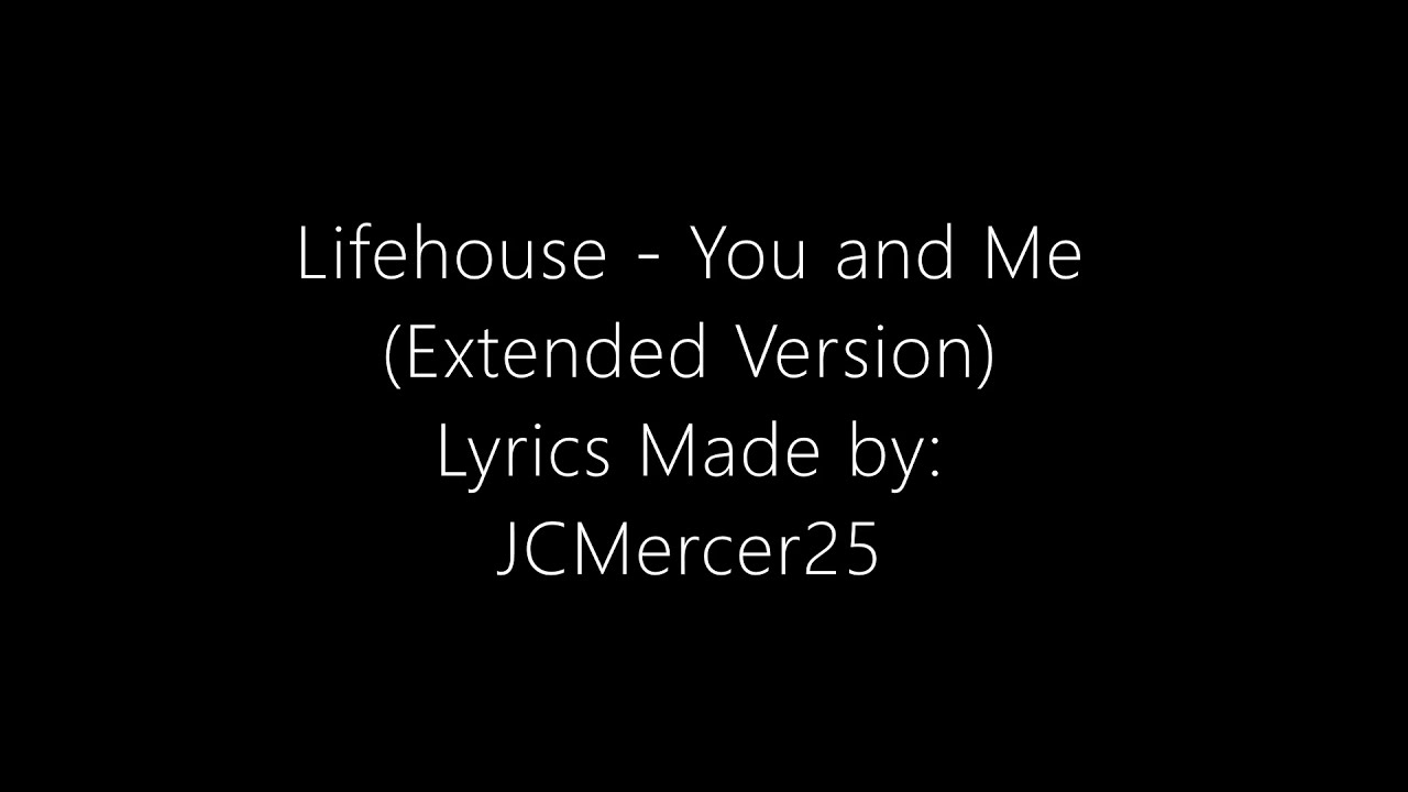 Lifehouse - You and Me (Extended Version) Lyrics (HQ)