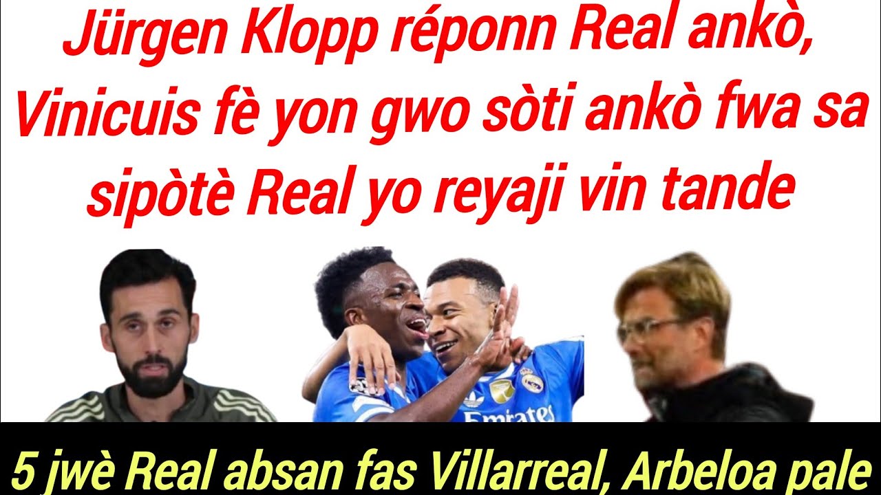 BOOM: Vinicuis pale ankò sipòtè yo bal répons, Arbeloa anonse sal pral fè Villarreal, Klopp pale