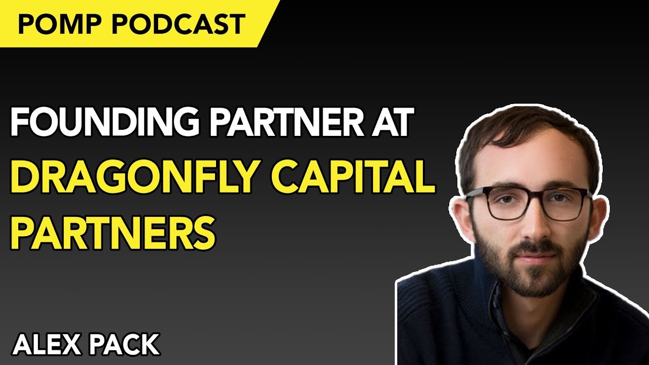 Pomp Podcast #237: Alex Pack, Founding Partner at Dragonfly Capital Partners